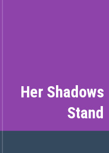 Her Shadows Stand