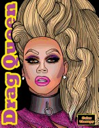 Drag Queen Color Therapy: An Adult Drag Queen Coloring Book Featuring: Ru Paul, Lady Bunny, Adore Delano, Alaska Thunderfuck, Sharon Needles & M