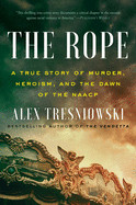 Rope: A True Story of Murder, Heroism, and the Dawn of the NAACP