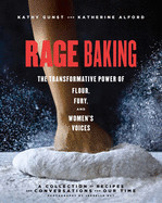 Rage Baking: The Transformative Power of Flour, Fury, and Women's Voices