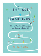 Art of Flaneuring: How to Wander with Intention and Discover a Better Life