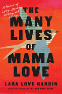 Many Lives of Mama Love: A Memoir of Lying, Stealing, Writing, and Healing