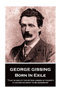George Gissing - Born In Exile: That is one of the bitter curses of poverty; it leaves no right to be generous