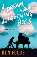 Dream about Lightning Bugs: A Life of Music and Cheap Lessons