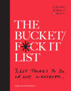 Bucket/F*ck It List: 3,669 Things to Do. or Not. Whatever.