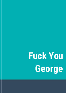 Fuck You George