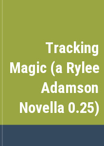 Tracking Magic (a Rylee Adamson Novella 0.25)