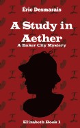 Study in Aether: A Baker City Mystery