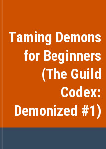 Taming Demons for Beginners (The Guild Codex: Demonized #1)