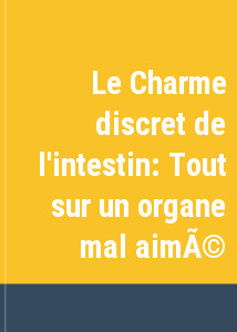 Le Charme discret de l'intestin: Tout sur un organe mal aimé