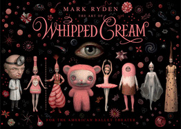 Art of Mark Ryden's Whipped Cream: For the American Ballet Theatre