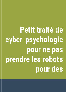 Petit trait de cyber-psychologie pour ne pas prendre les robots pour des