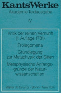 Kritik Der Reinen Vernunft (1. Aufl. 1781). Prolegomena. Grundlegung Zur Metaphysik Der Sitten. Metaphysische Anfangsgrunde Der Naturwissenschaften