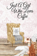 Just A Girl Who Loves Coffee: Coffee Lover Daily & Monthly Notebook Journal To Write In Goals, Priorities, To-Do List, Tasks, Schedule, Contacts, Id