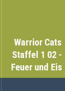 Warrior Cats Staffel 1 02 - Feuer und Eis