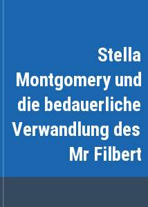 Stella Montgomery und die bedauerliche Verwandlung des Mr Filbert