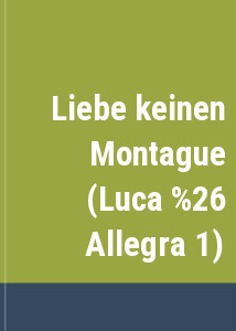 Liebe keinen Montague (Luca & Allegra 1)