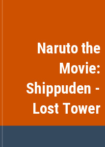 Naruto the Movie: Shippuden - Lost Tower