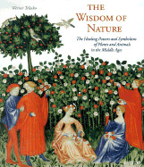 Wisdom of Nature: The Healing Powers and Symbolism of Plants and Animals in the Middle Ages