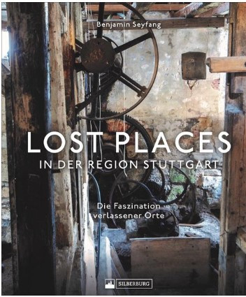 Lost Places in der Region Stuttgart = Lost Places in the greater Stuttgart area