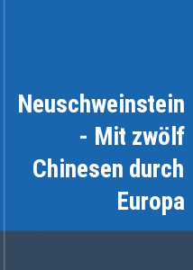Neuschweinstein - Mit zwlf Chinesen durch Europa