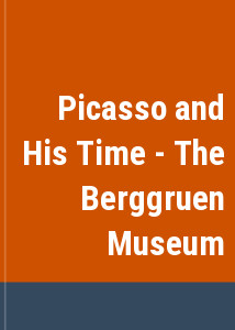 Picasso and His Time - The Berggruen Museum