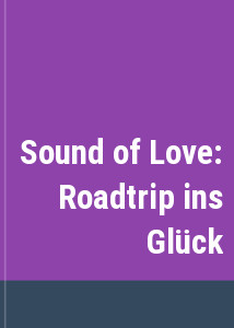 Sound of Love: Roadtrip ins Glck