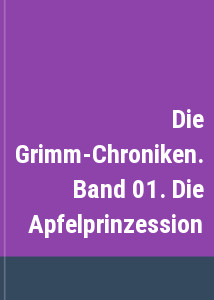Die Grimm-Chroniken. Band 01. Die Apfelprinzession