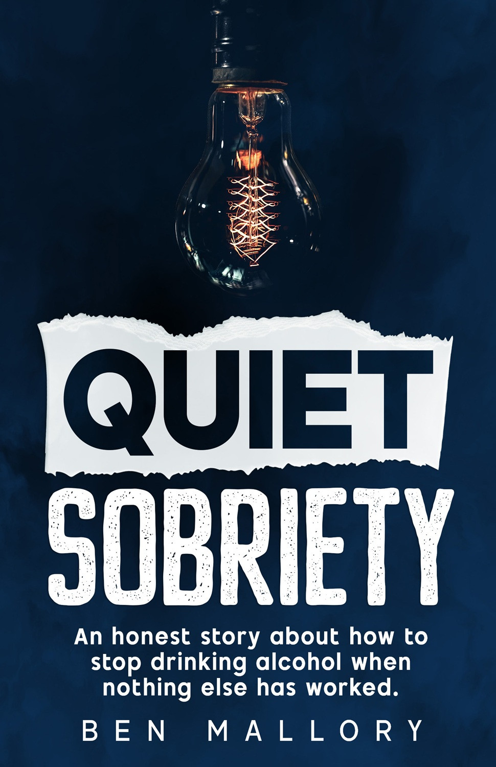 Quiet Sobriety: An honest story about how to stop drinking alcohol when nothing else has worked.