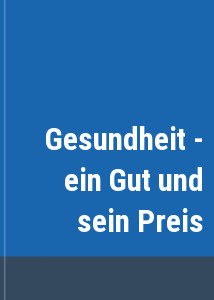 Gesundheit - ein Gut und sein Preis