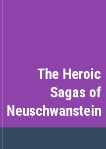 The Heroic Sagas of Neuschwanstein