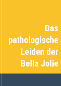 Das pathologische Leiden der Bella Jolie