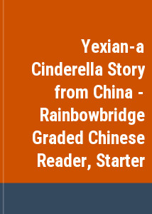 Yexian-a Cinderella Story from China - Rainbowbridge Graded Chinese Reader, Starter