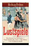 Lustspiele: Ein Schuss ins Schwarze + Vom Stamm der Asra + Die Ritter vom Goldenen Kalb: Drei Komdien der Autorin von Schicksale