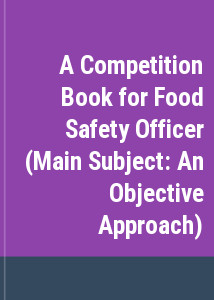 A Competition Book for Food Safety Officer (Main Subject: An Objective Approach)