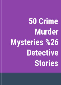 50 Crime Murder Mysteries & Detective Stories