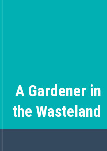 A Gardener in the Wasteland