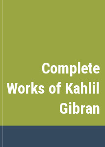 Complete Works of Kahlil Gibran