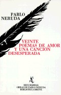 Veinte Poemas de Amor y Una Cancion Desesperada = 20 Love Poems and a Song of Despair