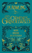 Animales Fantasticos: Los Crimenes de Grindelwald: Guion Original de la Peligula = Fantastic Beasts: The Crimes of Grindelwald