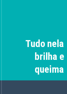 Tudo nela brilha e queima