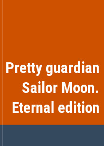Pretty guardian Sailor Moon. Eternal edition