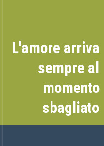 L'amore arriva sempre al momento sbagliato