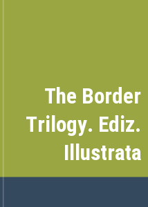 The Border Trilogy. Ediz. Illustrata