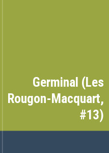 Germinal (Les Rougon-Macquart, #13)