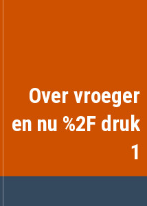 Over vroeger en nu / druk 1