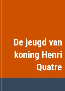 De jeugd van koning Henri Quatre