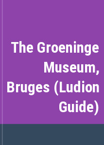 The Groeninge Museum, Bruges (Ludion Guide)