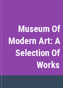 Museum Of Modern Art: A Selection Of Works