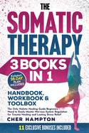 Somatic Therapy Handbook, Workbook & Toolbox (3 Books in 1): The Only Holistic Healing Guide Beginners Need to Easily Master Nervous System Regulation